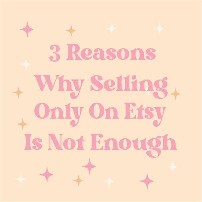 A graphic that says '3 reasons why selling only on Etsy is not enough'