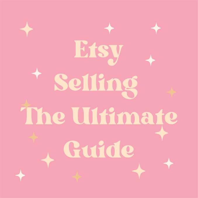Etsy Selling: The Ultimate&nbsp;Guide